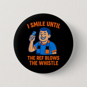 Soccer Fan I Smile Until Referee Blows Whistle Button