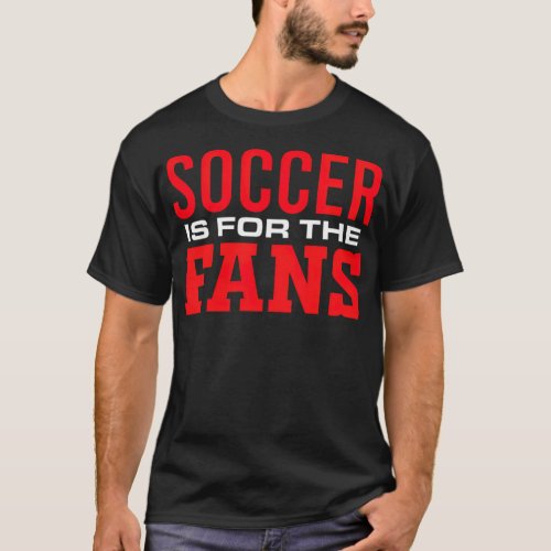 Soccer Fan Soccer is for the Fans English girl run T_Shirt