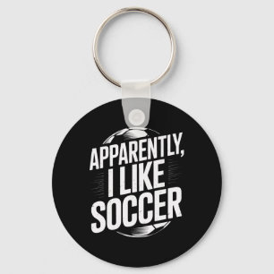 Soccer Fans Apparently I Like Soccer Soccer Team P Keychain