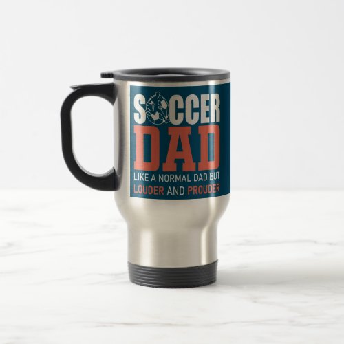 Soccer Father Like A Normal Dad Only Louder And Travel Mug