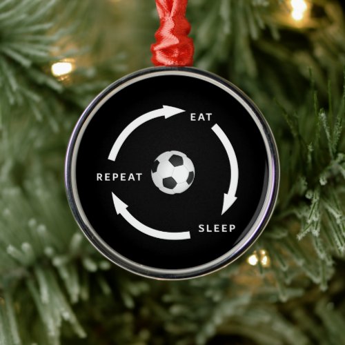 Soccer Football Eat Sleep Repeat Sports Fan Saying Metal Ornament