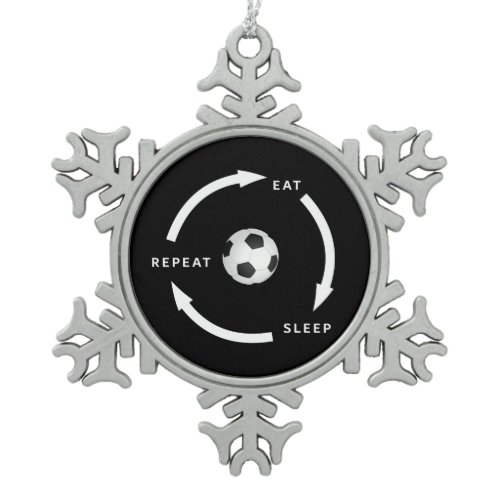 Soccer Football Eat Sleep Repeat Sports Fan Saying Snowflake Pewter Christmas Ornament