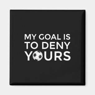 Soccer Gift Men Boys Teens My Goal Is To Deny Your Magnet