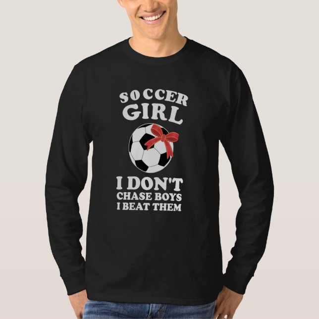 soccer girl I don't chase boys I beat them soccer T-Shirt (Front)