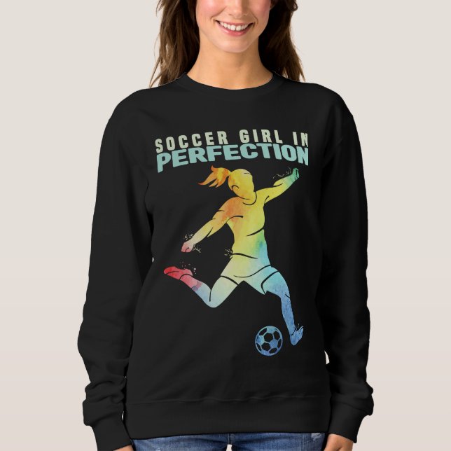 Soccer Girl in Perfection Kids And Women Soccer  1 Sweatshirt (Front)