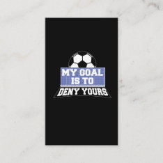 Soccer Goalie Keeper My Goal Is To Deny Yours Business Card at Zazzle
