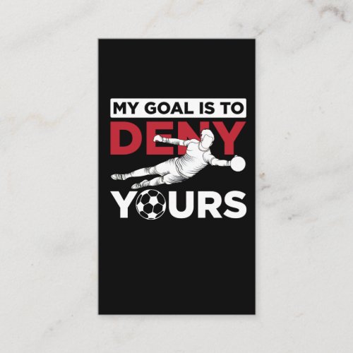 Soccer Goalkeeper Goal Is To Deny Yours Motivation Business Card