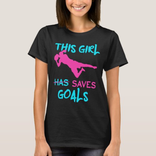 Soccer Goalkeeper This Girl Saves Goals T_Shirt