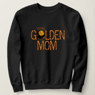 SOCCER GOLDEN MOM SWEATSHIRT