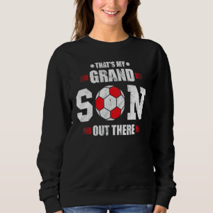 Soccer grandma that's my grandson out there footb sweatshirt