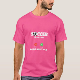 Soccer Is Calling And I Must Go Funny Sport Player T-Shirt