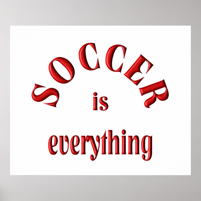 Soccer is Everything Print