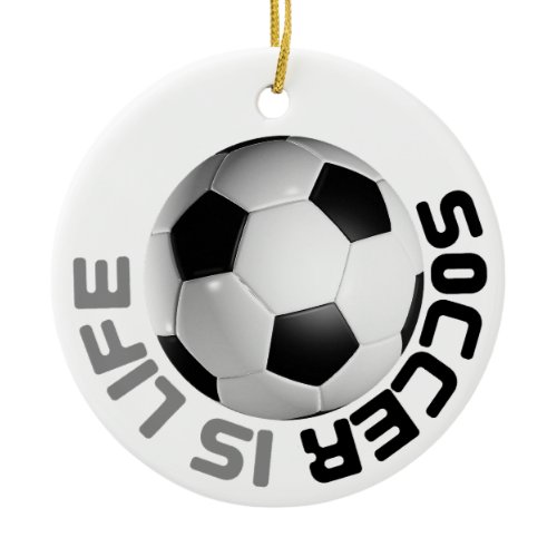 Soccer is Life Ceramic Ornament