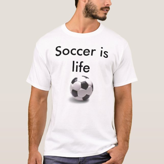 Soccer is life T-Shirt (Front)