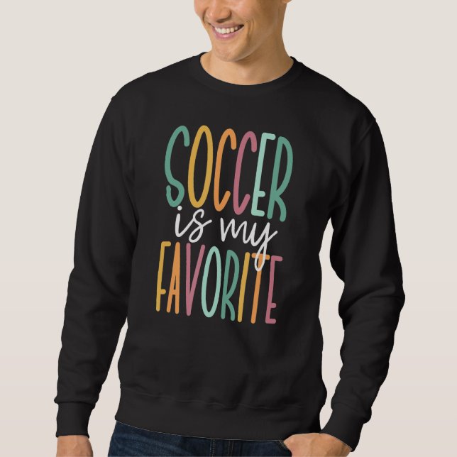 Soccer Is My Favorite Cute Soccer Sweatshirt (Front)