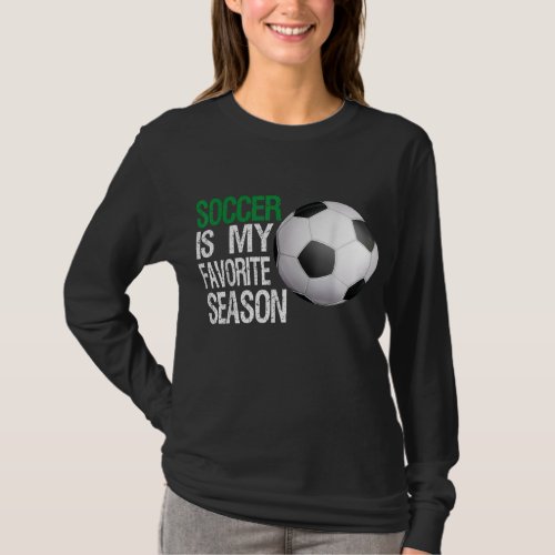 Soccer Is My Favorite Season Soccer T_Shirt