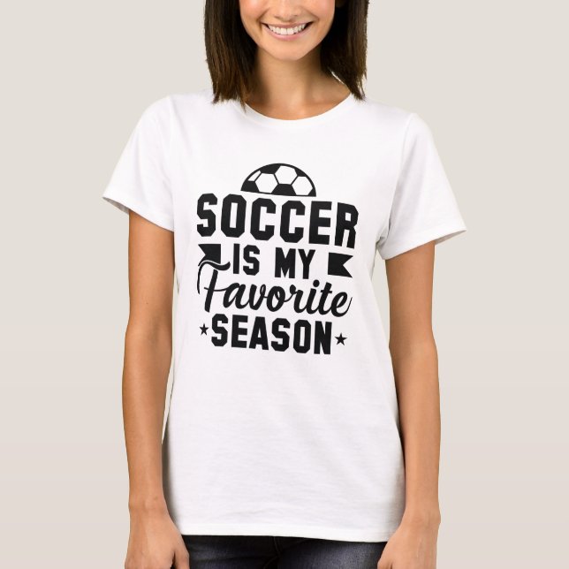 Soccer Is My Favorite Season T-Shirt (Front)