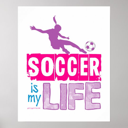 Soccer Is My Life Poster | Zazzle.com