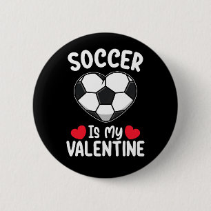 Soccer Is My Valentine Day Sports Button