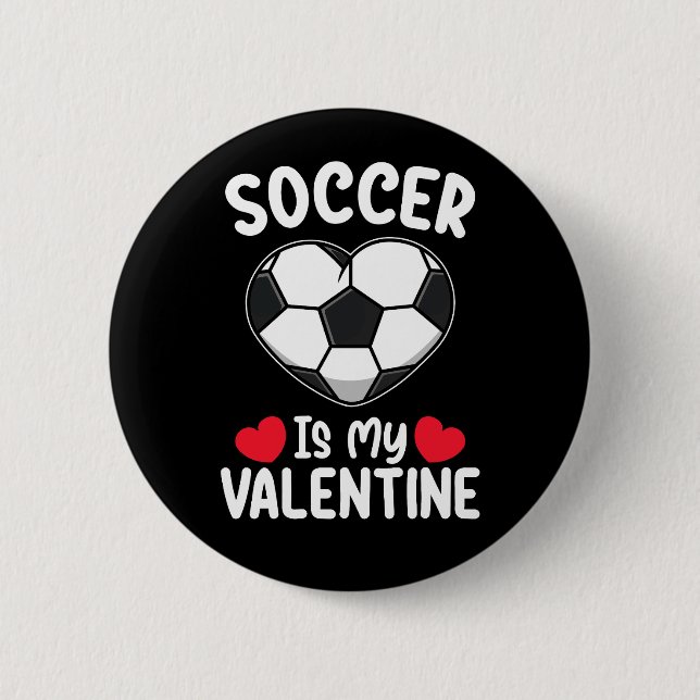 Soccer Is My Valentine Day Sports Button (Front)