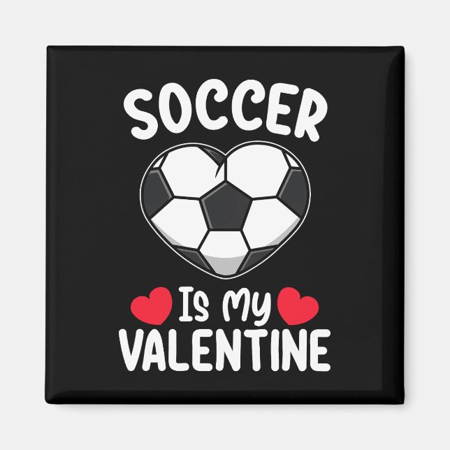 Soccer Is My Valentine Day Sports Magnet (Front)