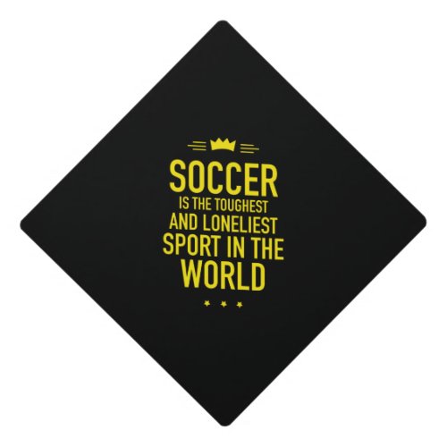 Soccer is the toughest yellow graduation cap topper