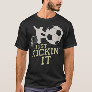 Soccer Just Kickin play football playing soccer T-Shirt