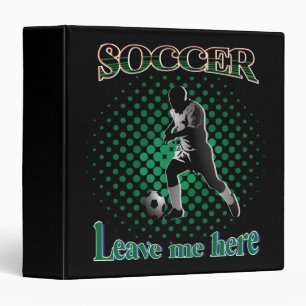 Soccer Leave Me Here 2021 3 Ring Binder