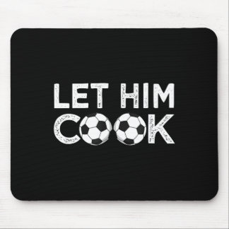 Soccer let him cook soccer player men boys mouse pad
