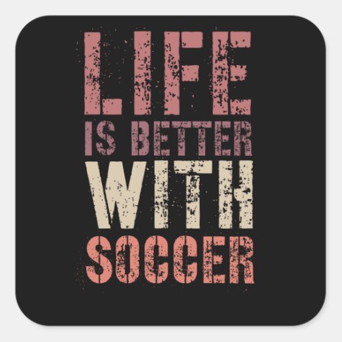 Soccer Life Is Better With Soccer Square Sticker