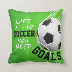 Soccer Like Life, You Need Goals Throw Pillow