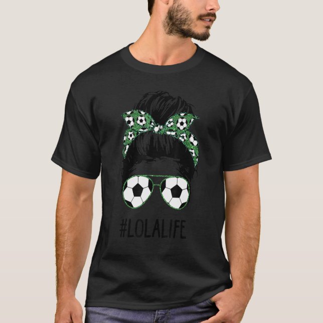 Soccer Lola Life Messy Bun Hair Sunglasses Mother' T-Shirt (Front)