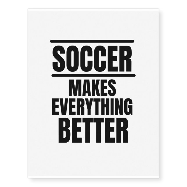 Soccer makes everything better temporary tattoos (Front)