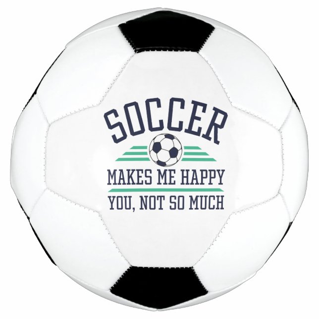 Soccer Makes Me Happy You Not So Much Ball (Front)