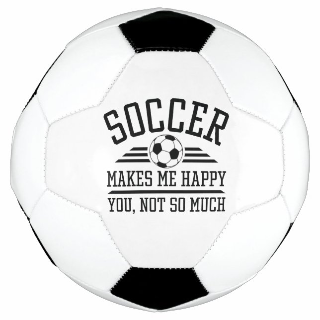 Soccer Makes Me Happy You Not So Much Soccer Ball (Front)