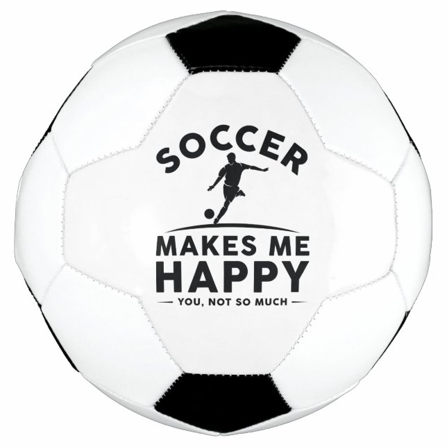 Soccer Makes Me Happy You Not So Much Soccer Ball (Front)