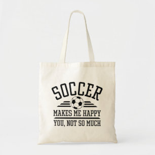 Soccer Makes Me Happy You Not So Much Tote Bag