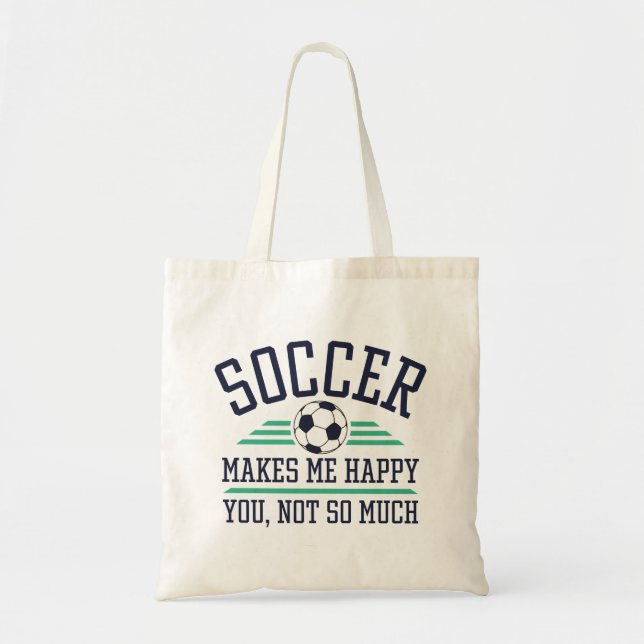 Soccer Makes Me Happy You Not So Much Tote Bag (Front)