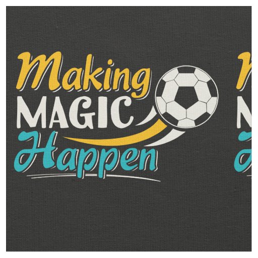 Soccer Making Magic Happen Fabric