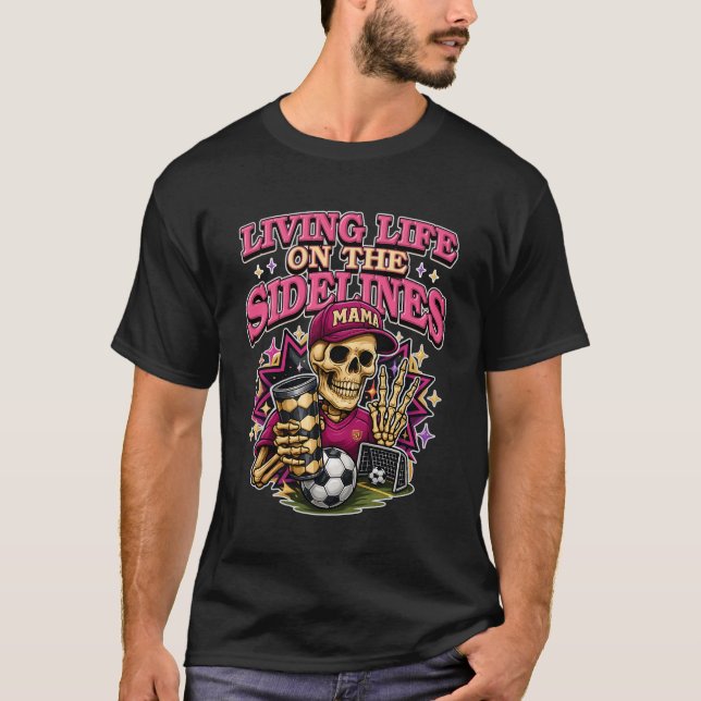 Soccer Mama Living Life On The Sidelines Skeleton  T-Shirt (Front)