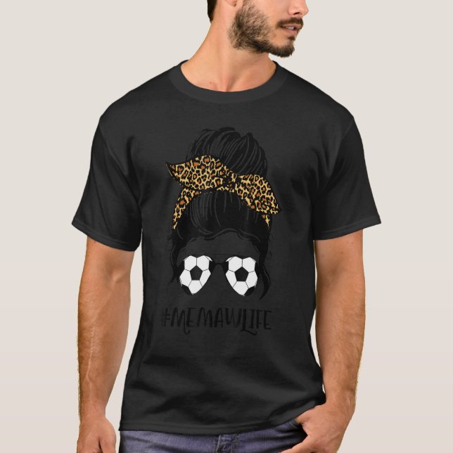 Soccer Memaw Life Messy Bun Hair Leopard Print Mot T-Shirt (Front)