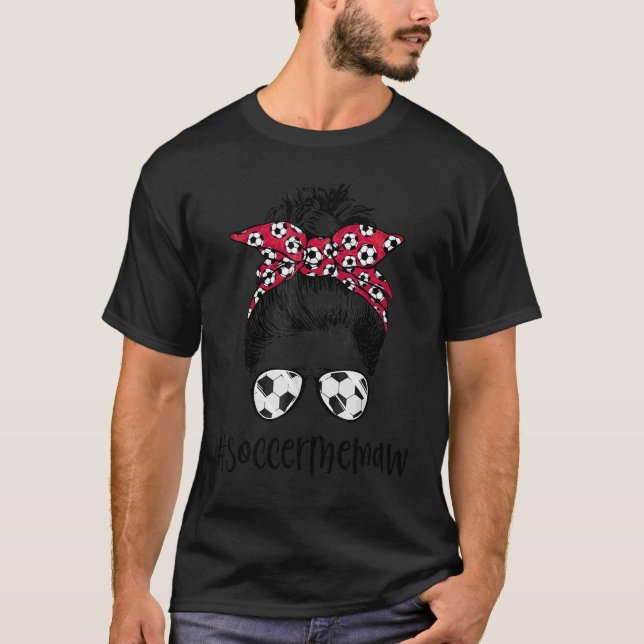 Soccer Memaw Life Messy Bun Sunglasses Women Socce T-Shirt (Front)