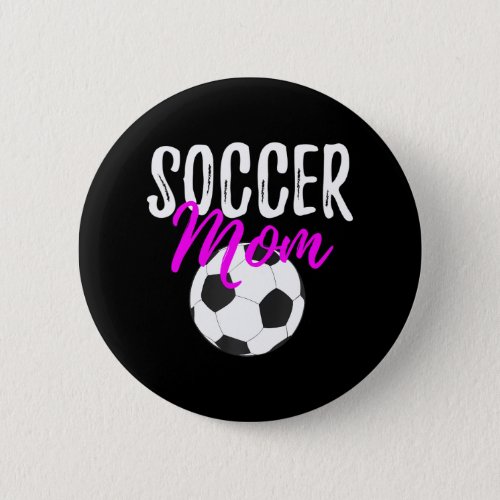 Soccer Mom Funny for Sport Mothers Button