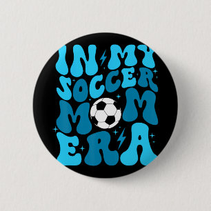 Soccer Mom Life In My Soccer Mom Era Mama Mothers Button