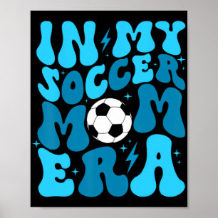 Soccer Mom Life In My Soccer Mom Era Mama Mothers Poster