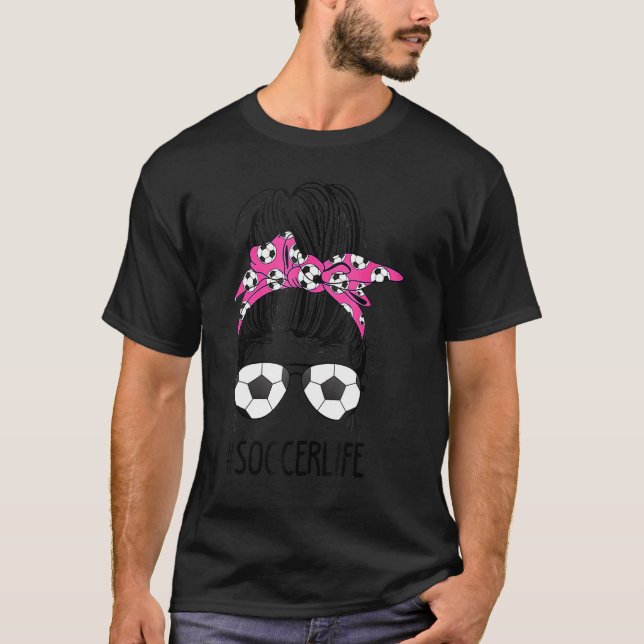 Soccer Mom Life Messy Bun Hair Sunglasses Mother's T-Shirt (Front)