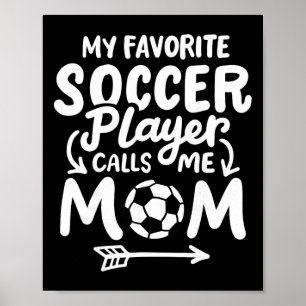 Soccer Mom My Favorite Soccer Player Calls Me Mom Poster