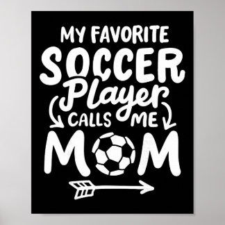 Soccer Mom My Favorite Soccer Player Calls Me Mom Poster