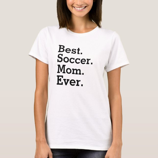 Soccer mom shirt - Best Soccer Mom Ever T-shirt (Front)