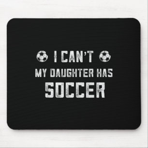 Soccer Mom Shirt Women I Cant My Daughter Has Socc Mouse Pad
